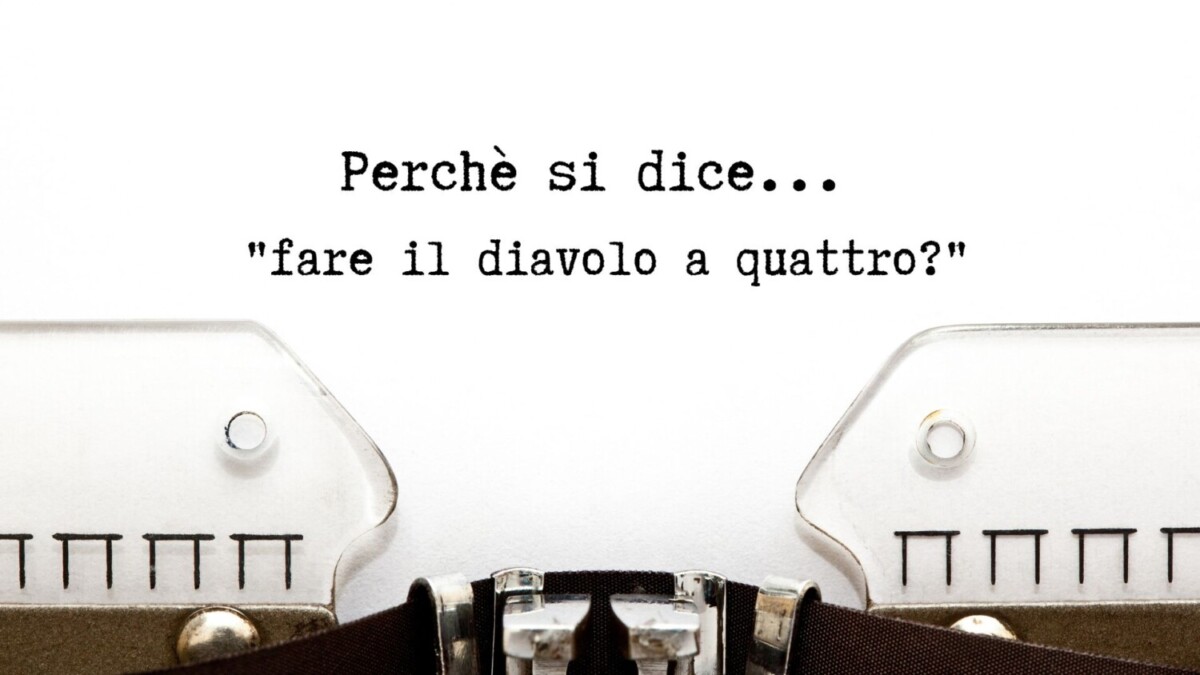 Perché si dice “ fare il diavolo a quattro ”? Wanderlust in travel 🌏